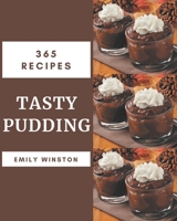 365 Tasty Pudding Recipes: A Pudding Cookbook You Will Love B08L3Q69R7 Book Cover