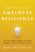 Rethinking Employee Resilience: Why Our Current Approach to Worker Burnout is Failing, and How to Fix It 1433844125 Book Cover