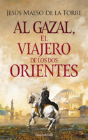 Al Gazal, El Viajero de Los DOS Orientes: (Al Gazal, the Traveler of the Two Orients - Spanish Edition) 8491399003 Book Cover