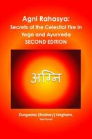 Agni Rahasya: Secrets of the Celestial Fire in Yoga and Ayurveda: SECOND EDITION 1365438104 Book Cover