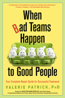 When Bad Teams Happen to Good People: Your Complete Repair Guide for Successful Teamwork 1632651823 Book Cover