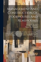 Management And Construction Of Poorhouses And Almshouses: Containing Model Plans Of A Poorhouse And Of Almshouses Designed By Ninian Macwhannell, F.r. 1021821071 Book Cover