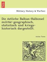 Die östliche Balkan-Halbinsel militär-geographisch, statistisch und kriegs-historisch dargestellt. 124174209X Book Cover