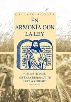 En Armonia Con La Ley: Tu Justicia Es Justicia Eterna, y Tu Ley La Verdad (Sal. 119:142) 1463341504 Book Cover