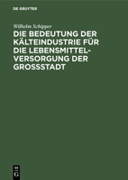 Die Bedeutung der K�lteindustrie f�r die Lebensmittelversorgung der Grossstadt 3486751433 Book Cover