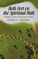 Both Feet on the Spiritual Path: A Guideline to Success and Prosperity for Christians 1440137951 Book Cover