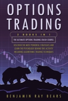 Options Trading: 2 Books 1 - The Ultimate Options Trading Crash Course. Discover The Most Powerful Strategies And Learn The Psychology Behind This ... Trading Techniques B0931Q3TZ6 Book Cover