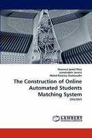 The Construction of Online Automated Students Matching System: OAUSMS 3844303553 Book Cover