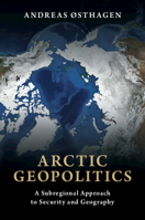 Arctic Geopolitics: A Subregional Approach to Security and Geography 1009743317 Book Cover