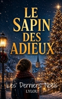 Le Sapin des Adieux: Un roman de Noël bouleversant sur le deuil, les souvenirs et la lumière qui revient quand on croyait tout perdu. (Les Derniers Noëls) B0H6WMXMBQ Book Cover