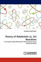 Theory of Relativistic (e, 2e) Reactions: To Compute Triple Differential K-Shell Ionization Cross Section of Atoms 3838384407 Book Cover