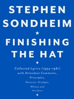 Finishing the Hat: Collected Lyrics, 1954-1981, With Attendant Comments, Principles, Heresies, Grudges, Whines, and Anecdotes 0679439072 Book Cover