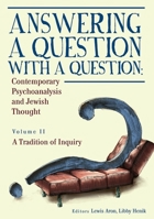 Answering a Question with a Question: Contemporary Psychoanalysis and Jewish Thought (Vol. II). a Tradition of Inquiry 1618115154 Book Cover