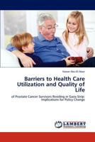 Barriers to Health Care Utilization and Quality of Life: of Prostate Cancer Survivors Residing in Gaza Strip: Implications for Policy Change 3848440423 Book Cover