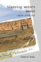 Sleeping Waters Awake : A Western Colorado Story 0998705128 Book Cover