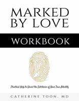 Marked by Love Workbook: Practical Help to Unveil the Substance of Your True Identity 0999591002 Book Cover