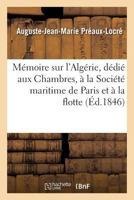 Mémoire sur l'Algérie, dédié aux Chambres, à la Société maritime de Paris et à la flotte 2014077991 Book Cover