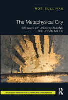 The Metaphysical City: Six Ways of Understanding the Urban Milieu 0815363230 Book Cover