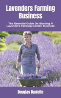 Lavenders Farming Business: The Essential Guide On Starting A Lavenders Farming Garden Business B0BGKZBS6M Book Cover