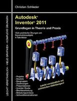 Autodesk Inventor 2011: Grundlagen in Theorie und Praxis - Viele Praktische Übungen am  Konstruktionsobjekt 4-Takt-Motor 3842325614 Book Cover