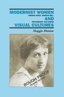 Modernist Women and Visual Cultures: Virginia Woolf, Vanessa Bell, Photography and Cinema 0813532663 Book Cover