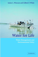 Water for Life: Water Management and Environmental Policy (Cambridge Studies in Environmental Policy) 0521369800 Book Cover