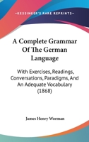 A Complete Grammar of the German Language: With Exercises, Readings, Conversations, Paradigms, and an Adequate Vocabulary 9353892023 Book Cover