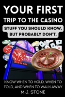 Your First Trip to the Casino- Stuff You Should Know, But Probably Don't:: Know When to Hold, When to Fold, and When to Walk Away B0HMX823J4 Book Cover