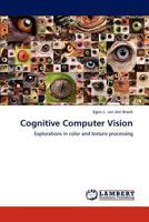 Cognitive Computer Vision: Explorations in color and texture processing 3844383018 Book Cover