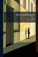 Die Einzelhaft nach fremden und sechsjährigen eigenen Erfahrungen im neuen Männerzuchthause in Bruchsal. 1275159613 Book Cover
