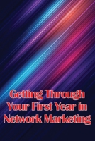 Getting Through Your First Year in Network Marketing: Overcome Your Fears, Achieve Success, and Fulfil Your Dreams! 3986087125 Book Cover