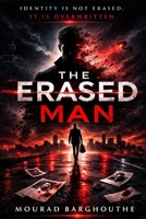 The Erased Man: A Psychological Thriller About Identity Theft, Memory Manipulation, and Government Conspiracy B0GPCSG5GN Book Cover