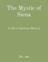 The Mystic of Siena: A Life of Spiritual Mastery 1088298281 Book Cover