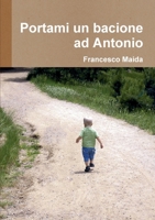 Portami un bacione ad Antonio 1291285342 Book Cover