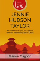 Jennie Hudson Taylor: An Adventurous Spirit, Courageous Faith and a Trailblazing Call to China 1788933419 Book Cover