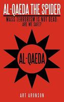 Al-Qaeda the Spider: Mass Terrorism Is Not Dead. Are We Safe? 1456760203 Book Cover