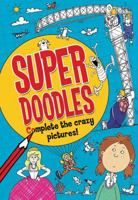 Super Doodles: Complete the Crazy Pictures! 1438006063 Book Cover