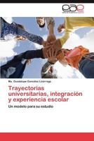 Trayectorias Universitarias, Integracion y Experiencia Escolar 3848462532 Book Cover