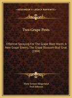 Two Grape Pests: Effective Spraying For The Grape Root-Worm; A New Grape Enemy, The Grape Blossom-Bud Gnat 1120949157 Book Cover