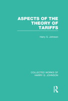 Aspects of the Theory of Tariffs (Collected Works of Harry Johnson) 0674049918 Book Cover