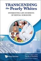Transcending the Pearly Whites: Interesting Life Journeys of Dental Surgeons 9819817870 Book Cover