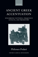 Ancient Greek Accentuation: Synchronic Patterns, Frequency Effects, and Prehistory (Oxford Classical Monographs) 0199279608 Book Cover