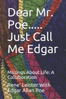 Dear Mr. Poe.....Just Call Me Edgar: Musings About Life: A Collaboration 1710991291 Book Cover