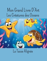 Mon Grand Livre D'art: Créatures des Océans (French Edition) B0F8BKQBWG Book Cover