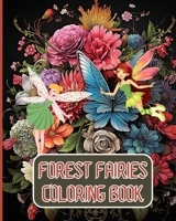 Forest Fairies Coloring Book For Kids and Adults: Fantasy Fairies Coloring Book For Mindfulness, Art Lovers Gifts For Adults Kids B0CL1F31VV Book Cover