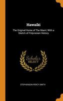 Hawaiki: The Original Home of the Maori; With a Sketch of Polynesian History 0343850060 Book Cover