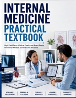 Internal Medicine Practical Textbook: High-Yield Facts, Clinical Pearls, and Board-Ready Review for Medical Students and Residents B0H9FR8YHC Book Cover