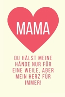Mama Du H�lst Meine H�nde Nur Eine Weile, Aber Mein Herz F�r Immer!: A5 Notizbuch punktiert liebevolle Geschenkidee f�r deine Mama - Muttertag - Geburtstag - pers�nliches Geschenk - Danke-Buch zum Aus 1086788648 Book Cover