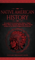 Native American History: Accurate & Comprehensive History, Origins, Culture, Tribes, Legends, Mythology, Wars, Stories & More of The Native Indigenous Americans 1914312856 Book Cover