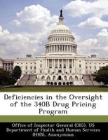 Deficiencies in the Oversight of the 340B Drug Pricing Program - Scholar's Choice Edition 1297044665 Book Cover